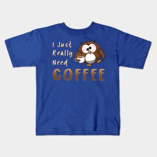 I Just Really Need Coffee Funny Owl Kids T-Shirt